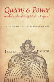 Title: Queens and Power in Medieval and Early Modern England, Author: Robert  Bucholz