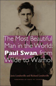 Title: The Most Beautiful Man in the World: Paul Swan, from Wilde to Warhol, Author: Janis Londraville