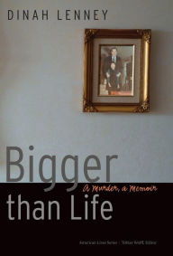 Title: Bigger than Life: A Murder, a Memoir, Author: Dinah Lenney