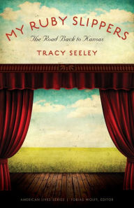 Title: My Ruby Slippers: The Road Back to Kansas, Author: Tracy Seeley