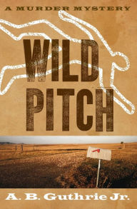 Title: Wild Pitch (Chick Charleston Series #1), Author: A. B. Guthrie Jr.