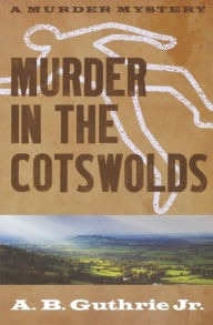 Title: Murder in the Cotswolds (Chick Charleston Series #5), Author: A. B. Guthrie Jr.