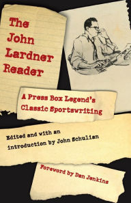 Title: The John Lardner Reader: A Press Box Legend's Classic Sportswriting, Author: John Lardner