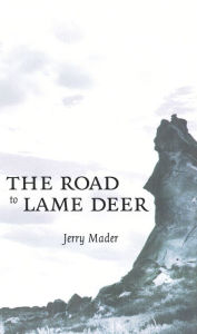 Title: The Road to Lame Deer, Author: Jerry Mader