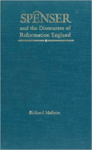 Title: Spenser and the Discourses of Reformation England, Author: Richard Mallette