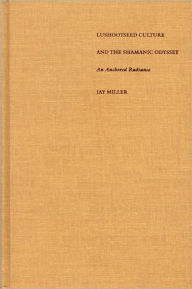 Title: Lushootseed Culture and the Shamanic Odyssey: An Anchored Radiance, Author: Jay Miller