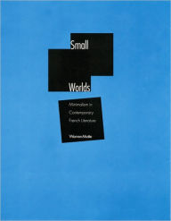 Title: Small Worlds: Minimalism in Contemporary French Literature, Author: Warren Motte Jr.