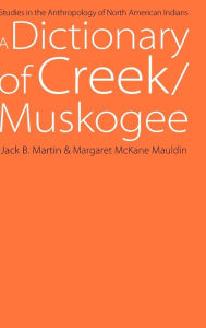 Title: A Dictionary of Creek/Muskogee, Author: Jack B. Martin