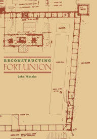 Title: Reconstructing Fort Union, Author: John Matzko