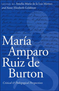 Title: María Amparo Ruiz de Burton: Critical and Pedagogical Perspectives / Edition 1, Author: Amelia María de la Luz Montes