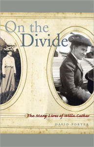 Title: On the Divide: The Many Lives of Willa Cather, Author: David Porter