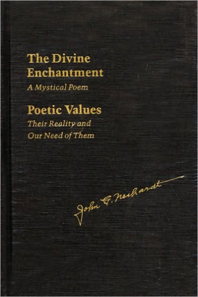 The Divine Enchantment: A Mystical Poem and Poetic Values: Their Reality and Our Need of Them