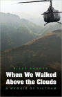 When We Walked Above the Clouds: A Memoir of Vietnam