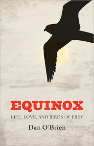 Title: Equinox: Life, Love, and Birds of Prey, Author: Dan O'Brien