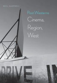 Title: Post-Westerns: Cinema, Region, West, Author: Neil Campbell