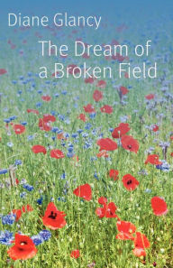 Title: The Dream of a Broken Field, Author: Diane Glancy