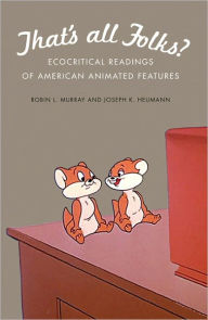 Title: That's All Folks?: Ecocritical Readings of American Animated Features, Author: Robin L. Murray