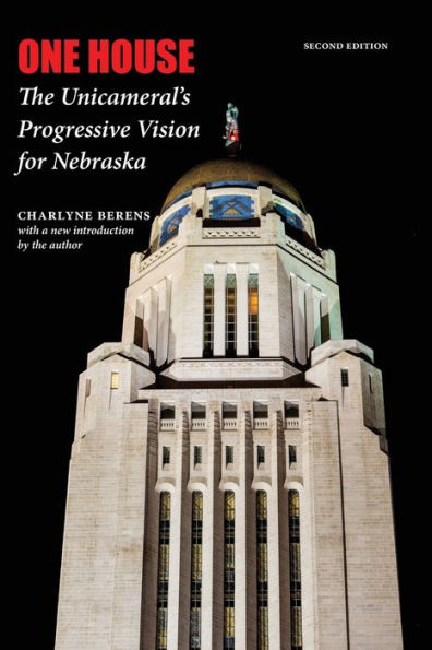 One House: The Unicameral's Progressive Vision for Nebraska, Second Edition