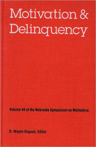 Title: Nebraska Symposium on Motivation, 1996, Volume 44: Motivation and Delinquency, Author: Nebraska Symposium