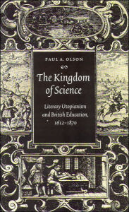 Title: The Kingdom of Science: Literary Utopianism and British Education, 1612-1870, Author: Paul A. Olson