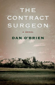 Title: The Contract Surgeon: A Novel, Author: Dan O'Brien