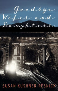Title: Goodbye Wifes and Daughters, Author: Susan Kushner Resnick