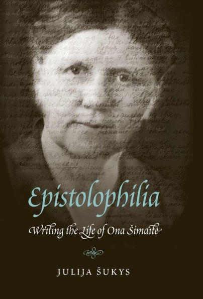 Epistolophilia: Writing the Life of Ona Simaite