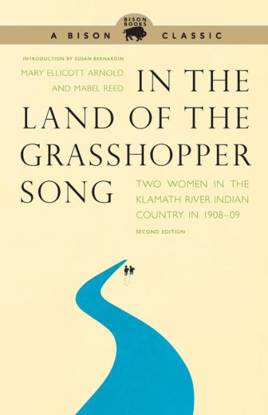 In the Land of the Grasshopper Song: Two Women in the Klamath River Indian Country in 1908-09, Second Edition