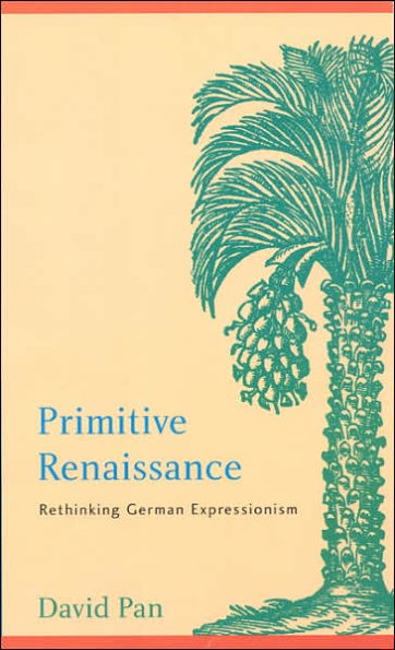 Primitive Renaissance: Rethinking German Expressionism