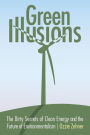 Green Illusions: The Dirty Secrets of Clean Energy and the Future of Environmentalism