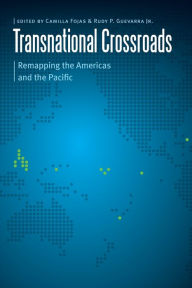 Title: Transnational Crossroads: Remapping the Americas and the Pacific, Author: Camilla Fojas