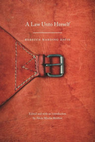 Title: A Law Unto Herself, Author: Rebecca Harding Davis