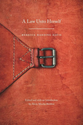 Title: A Law Unto Herself, Author: Rebecca Harding Davis