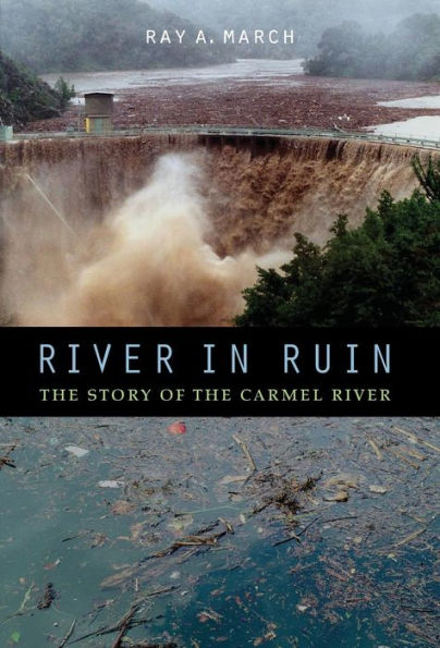 River in Ruin: The Story of the Carmel River