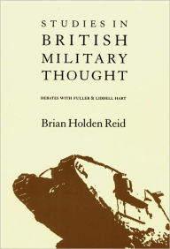 Title: Studies in British Military Thought: Debates With Fuller and Liddell Hart, Author: Brian Holden Reid