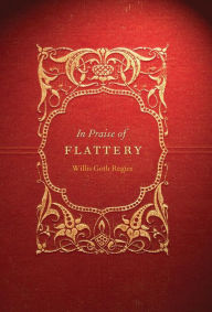 Title: In Praise of Flattery, Author: Willis Goth Regier