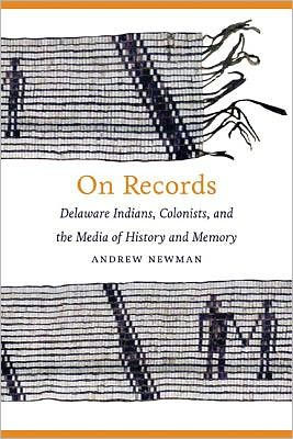 On Records: Delaware Indians, Colonists, and the Media of History Memory