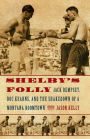 Shelby's Folly: Jack Dempsey, Doc Kearns, and the Shakedown of a Montana Boomtown