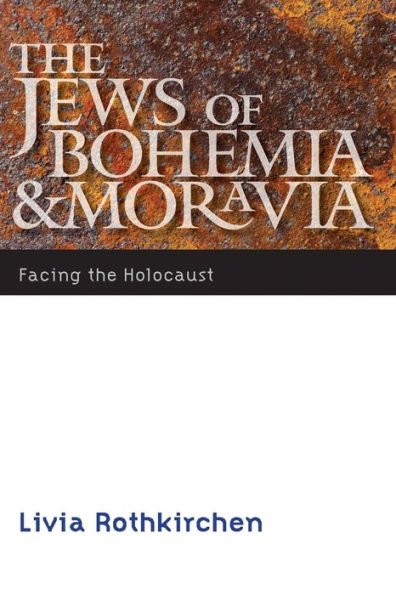 The Jews of Bohemia and Moravia: Facing the Holocaust