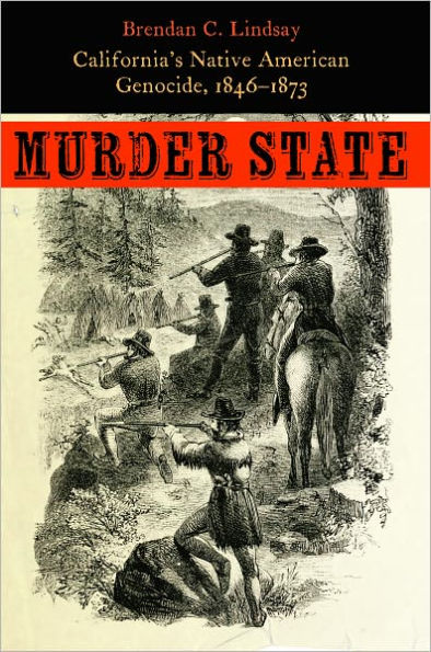 Murder State: California's Native American Genocide, 1846-1873