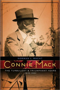 Title: Connie Mack: The Turbulent and Triumphant Years, 1915-1931, Author: Norman L Macht