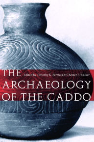 Title: The Archaeology of the Caddo, Author: Timothy K. Perttula