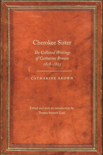 Cherokee Sister: The Collected Writings of Catharine Brown, 1818-1823