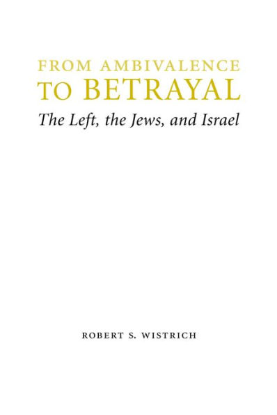 From Ambivalence to Betrayal: The Left, the Jews, and Israel