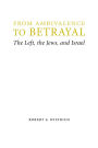 From Ambivalence to Betrayal: The Left, the Jews, and Israel