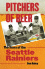Pitchers of Beer: The Story of the Seattle Rainiers