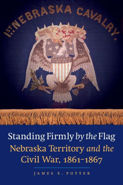 Standing Firmly by the Flag: Nebraska Territory and Civil War, 1861-1867