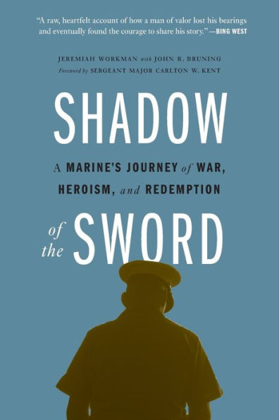 Shadow of the Sword: A Marine's Journey of War, Heroism, and Redemption