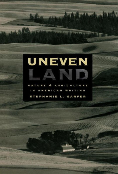 Uneven Land: Nature and Agriculture in American Writing