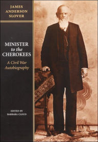 Title: Minister to the Cherokees: A Civil War Autobiography, Author: James Anderson Slover